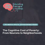 Click this image to view "The Cognitive Cost of Poverty: From Neurons to Neighborhoods"