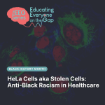 Click this image to view "HeLa Cells aka Stolen Cells: Anti-Black Racism in Healthcare"