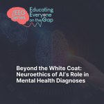 Click this image to view "Beyond the White Coat: Neuroethics of AI's Role in Mental Health Diagnoses"