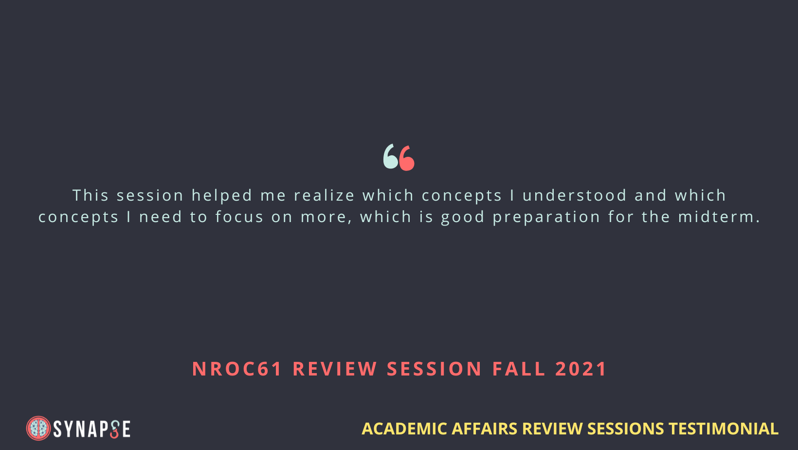 This testimonial from a student acknowledges the helpfulness of one of SYNAPSE's course review sessions.