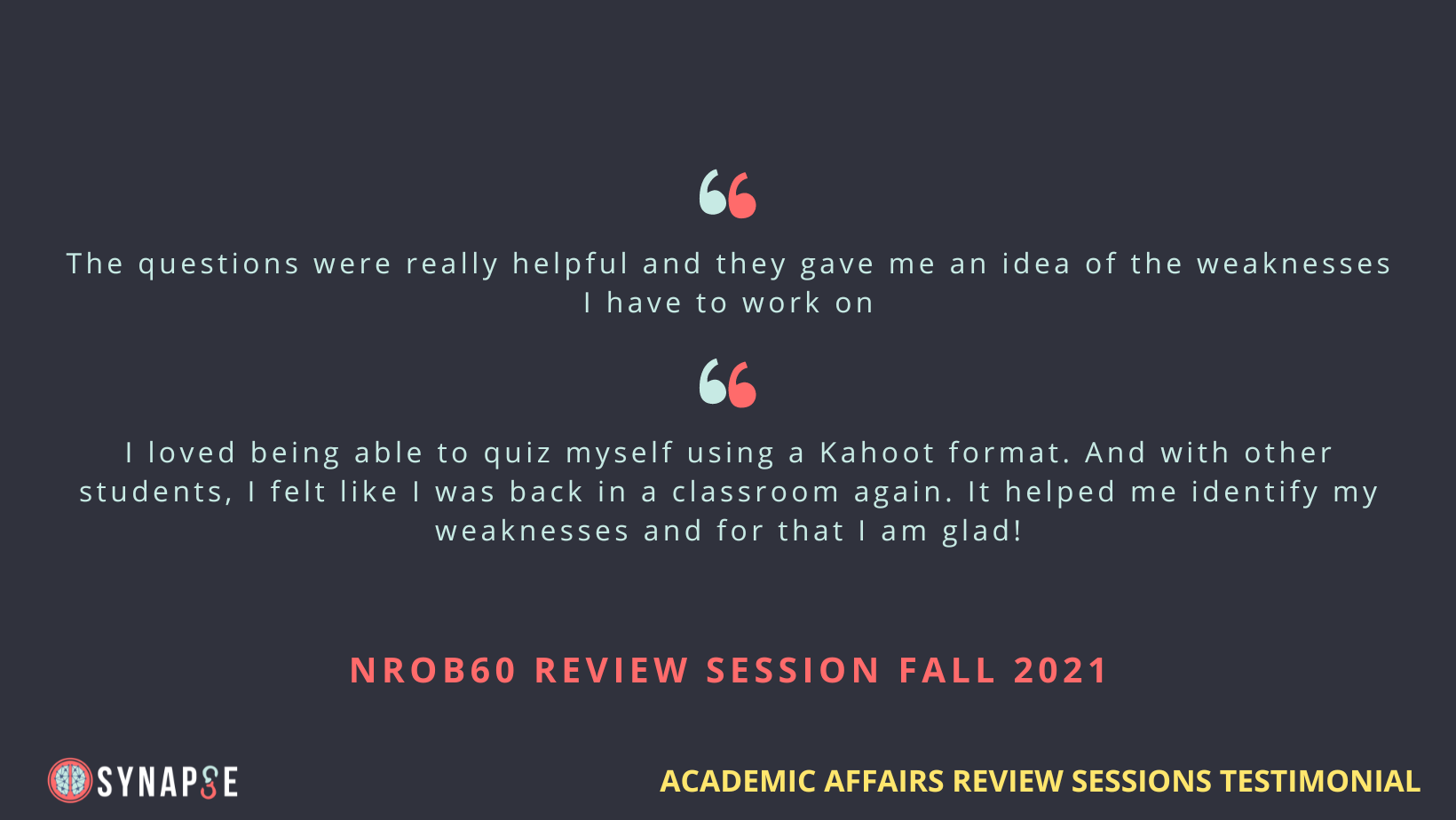 These testimonials from students acknowledge the helpfulness of one of SYNAPSE's course review sessions.